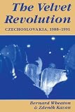 Wheaton, Bernard: The Velvet Revolution: Czechoslovakia, 1988-1991 Wheaton, Bernard: The Velvet Revolution: Czechoslovakia, 1988-1991