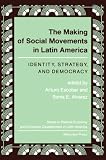 Escobar, Arturo: The Making of Social Movements in Latin America: Identity, Strategy, and Democracy Escobar, Arturo: The Making of Social Movements in Latin America: Identity, Strategy, and Democracy