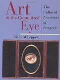 Leppert, Richard D.: Art and the Committed Eye: Culture, Society, and the Functions of Imagery Leppert, Richard D.: Art and the Committed Eye: Culture, Society, and the Functions of Imagery