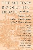 The Military Revolution Debate: Readings on the Military Transformation of Early Modern Europe (0813320542) by Rogers, Clifford J. Rogers, Clifford J.: The Military Revolution Debate: Readings on the Military Transformation of Early Modern Europe