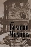 Friedman, Francine: The Bosnian Muslims Friedman, Francine: The Bosnian Muslims