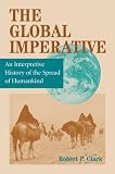 Clark, Robert P.: The Global Imperative: An Interpretive History of the Spread of Humankind Clark, Robert P.: The Global Imperative: An Interpretive History of the Spread of Humankind