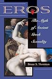 Thornton, Bruce S.: Eros: The Myth of Ancient Greek Sexuality