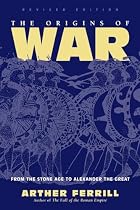 The Origins of War: From the Stone Age to&hellip;
