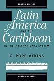 Atkins, G.: Latin America and the Caribbean in the International System