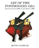 Sandler, Irving: Art of the Postmodern Era: From the Late 1960s to the Early 1990s Sandler, Irving: Art of the Postmodern Era: From the Late 1960s to the Early 1990s