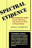 Johnston, Moira: Spectral Evidence: The Ramona Case Incest, Memory, and Truth on Trial in Napa Valley Johnston, Moira: Spectral Evidence: The Ramona Case Incest, Memory, and Truth on Trial in Napa Valley