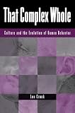 Cronk, Lee: That Complex Whole: Culture and the Evolution of Human Behavior