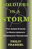 Frankel, Philip: Soldiers in a Storm: The Armed Forces in South Africa's Democratic Transition