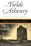 Roy, James Charles: Fields of Athenry: A Journey Through Irish History