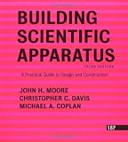 Moore, John H.: Building Scientific Apparatus: A Practical Guide to Design and Construction Moore, John H.: Building Scientific Apparatus: A Practical Guide to Design and Construction
