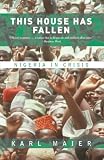 Maier, Karl: This House Has Fallen: Nigeria in Crisis Maier, Karl: This House Has Fallen: Nigeria in Crisis