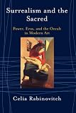 Rabinovitch, Celia: Surrealism and the Sacred : Power, Eros and the Occult in Modern Art Rabinovitch, Celia: Surrealism and the Sacred : Power, Eros and the Occult in Modern Art
