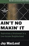MacLeod: Ain't No Makin' It: Aspirations and Attainment in a Low-Income Neighborhood