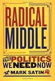 Satin, Mark: Radical Middle: The Politics We Need Now