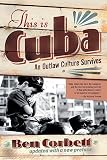 Corbett, Ben: This Is Cuba: An Outlaw Culture Survives