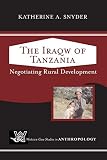 Katherine A. Snyder: The Iraqw Of Tanzania: Negotiating Rural Development