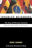 Raymont, Henry: Troubled Neighbors : The Story of US-Latin American Relations from FDR to the Present