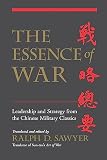 The Essence of War: Leadership and Strategy from the Chinese Military Classics (0813390494) by Sawyer, Ralph D. Sawyer, Ralph D.: The Essence of War: Leadership and Strategy from the Chinese Military Classics