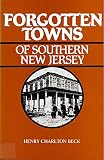 Beck, Henry Charlton: Forgotten Towns of Southern New Jersey