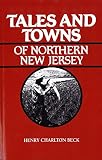 Beck, Henry Charlton: Tales and Towns of Northern New Jersey Beck, Henry Charlton: Tales and Towns of Northern New Jersey