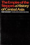 Grousset, Rene: The Empire of the Steppes: A History of Central Asia