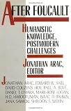 After Foucault: Humanistic Knowledge, Postmodern Challenges (0813513308) by Arac, Jonathan Arac, Jonathan: After Foucault: Humanistic Knowledge, Postmodern Challenges