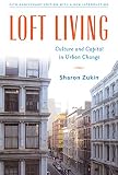 Zukin, Sharon: Loft Living: Culture and Capital in Urban Change Zukin, Sharon: Loft Living: Culture and Capital in Urban Change