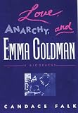 Falk, Candace Serena: Love, Anarchy, and Emma Goldman