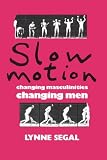 Segal, Lynne: Slow Motion: Changing Masculinities Changing Men