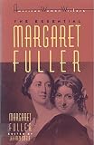 Fuller, Margaret: The Essential Margaret Fuller Fuller, Margaret: The Essential Margaret Fuller