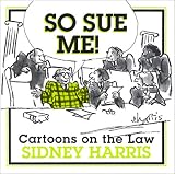 Harris, Sidney: So Sue Me!: Cartoons on the Law