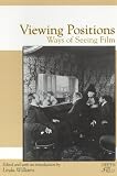 Williams, Linda: Viewing Positions: Ways of Seeing Film Williams, Linda: Viewing Positions: Ways of Seeing Film