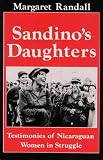 Randall, Margaret: Sandino's Daughters: Testimonies of Nicaraguan Women in Struggle