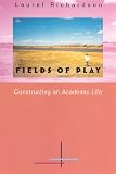 Richardson, Laurel: Fields of Play: (Constructing an Academic Life) Richardson, Laurel: Fields of Play: (Constructing an Academic Life)