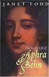 Todd, Janet: The Secret Life of Aphra Behn