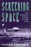 Screening Space: The American Science Fiction Film (081352492X) by Sobchack, Vivian Sobchack, Vivian: Screening Space: The American Science Fiction Film
