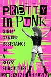 Leblanc, Lauraine: Pretty in Punk: Girls' Gender Resistance in a Boys' Subculture