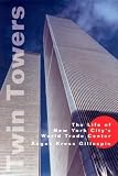 Gillespie, Angus Kress: Twin Towers: The Life of New York City's World Trade Center Gillespie, Angus Kress: Twin Towers: The Life of New York City's World Trade Center