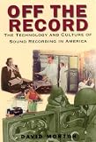 Off the Record: The Technology and Culture of Sound Recording in America (0813527473) by Morton, David L. Morton, David L.: Off the Record: The Technology and Culture of Sound Recording in America