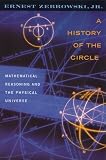 A History of the Circle: Mathematical Reasoning and the Physical Universe (0813528984) by Zebrowski, Ernest Zebrowski, Ernest: A History of the Circle: Mathematical Reasoning and the Physical Universe