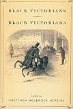 Gerzina, Gretchen Holbrook: Black Victorians--Black Victoriana Gerzina, Gretchen Holbrook: Black Victorians--Black Victoriana