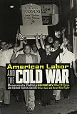Issel, William: American Labor and the Cold War: Grassroots Politics and Postwar Political Culture Issel, William: American Labor and the Cold War: Grassroots Politics and Postwar Political Culture
