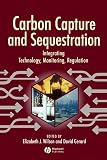 Wilson, Elizabeth: Carbon Capture and Sequestration Integrating Technology, Monitoring, Regulatio