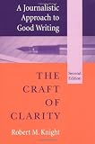 Knight, Robert M.: A Journalistic Approach to Good Writing: The Craft of Clarity Knight, Robert M.: A Journalistic Approach to Good Writing: The Craft of Clarity