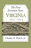 Hatch, Charles E.: First Seventeen Years: Virginia, 1607-1624