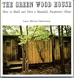 Hackenberg, Larry Michael: The Greenwood House: How to Design, Build, and Own an Inexpensive Beautiful House Hackenberg, Larry Michael: The Greenwood House: How to Design, Build, and Own an Inexpensive Beautiful House