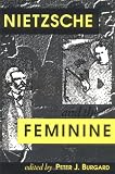 Burgard, Peter J.: Nietzsche and the Feminine