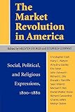 Conway, Stephen: The Market Revolution in America: Social, Political, and Religious Expressions, 1800-1880 Conway, Stephen: The Market Revolution in America: Social, Political, and Religious Expressions, 1800-1880