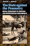 Bowen, Merle L.: The State Against the Peasantry: Rural Struggles in Colonial and Postcolonial Mozambique
